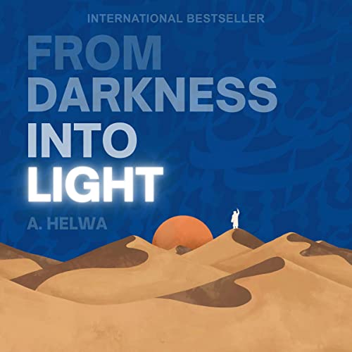 From Darkness Into Light by A. Helwa