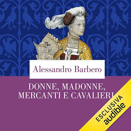 Donne, madonne, mercanti e cavalieri