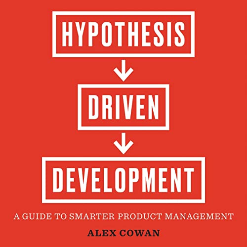 Hypothesis-Driven Development by Alex Cowan