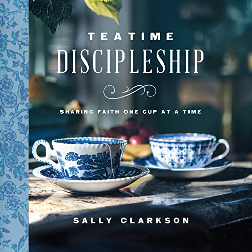 Teatime Discipleship by Sally Clarkson