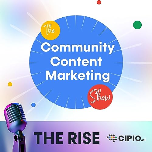 The Rise - The Community Content Marketing Show by CIPIO.ai