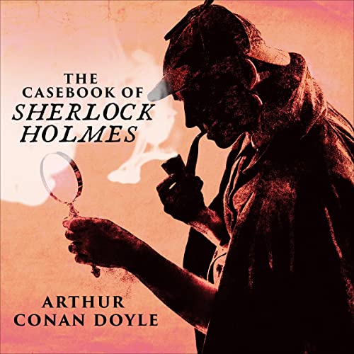 The Casebook of Sherlock Holmes by Sir Arthur Conan Doyle