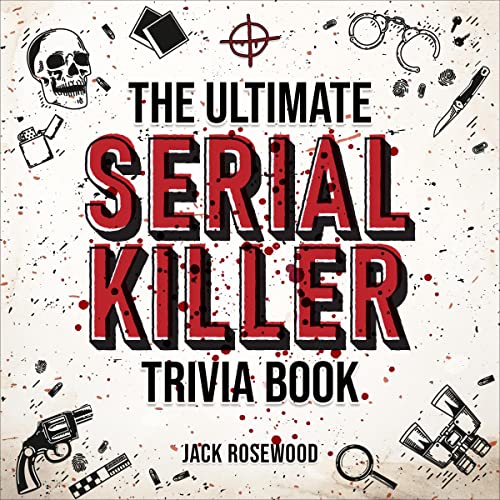 The Ultimate Serial Killer Trivia Book by Jack Rosewood