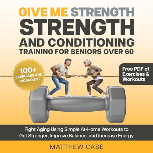 Give Me Strength - Strength and Conditioning Training for Seniors Over 60