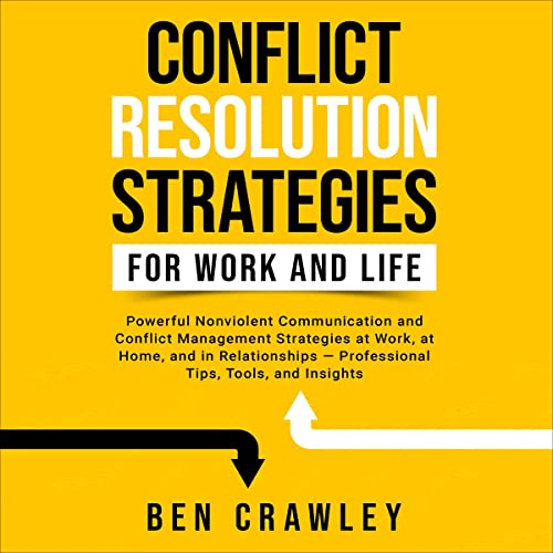 Conflict Resolution Strategies for Work and Life by Ben Crawley