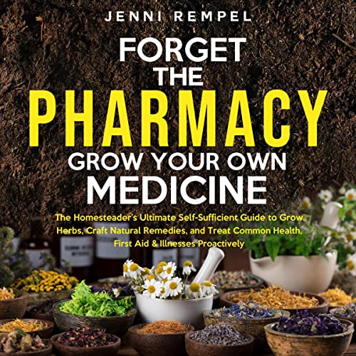 Forget the Pharmacy: Grow Your Own Medicine