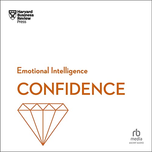 HBR Emotional Intelligence Series, Confidence by Harvard Business Review