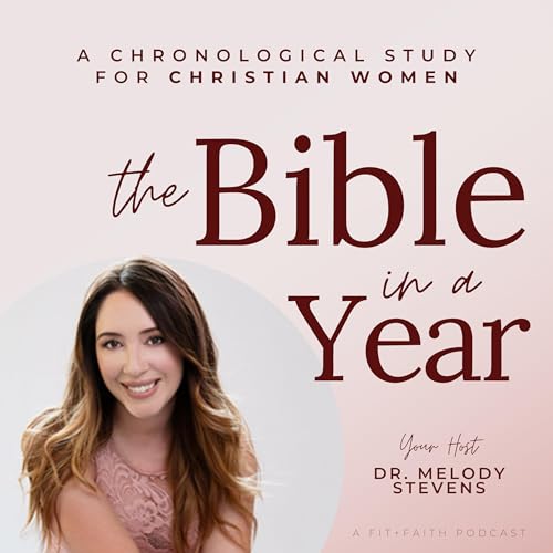The Bible In A Year Podcast with Dr. Melody Stevens by Dr. Melody Stevens