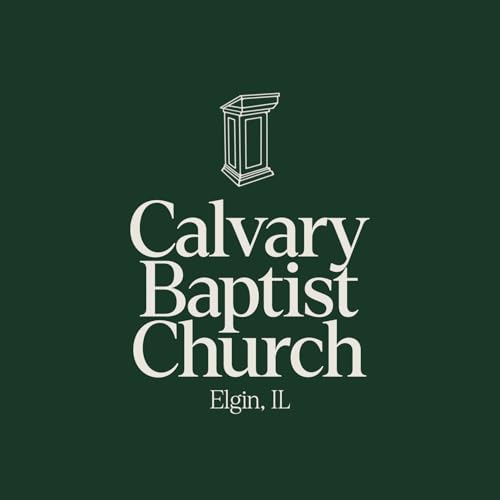Calvary Baptist Church Sermon Audio by Calvary Baptist Church - Elgin Illinois