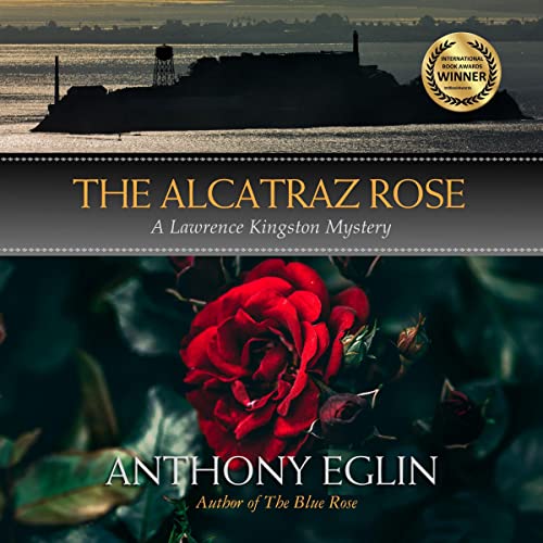 The Alcatraz Rose by Anthony Eglin