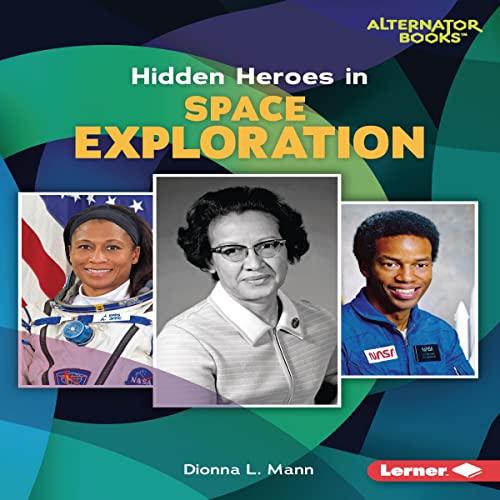 Hidden Heroes in Space Exploration by Dionna L. Mann