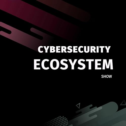 Cybersecurity Ecosystem Show by Cybersecurity Ecosystem Show