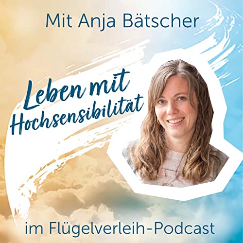 Leben mit Hochsensibilität – mit Anja Bätscher by Unknown