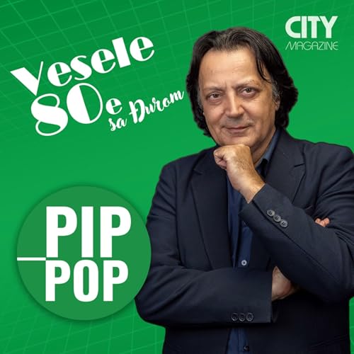 Vesele 80e sa Đurom - PIP POP by City Magazine Belgrade