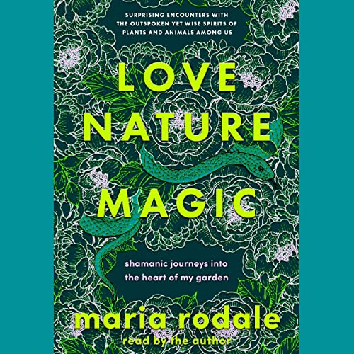 Love, Nature, Magic by Maria Rodale