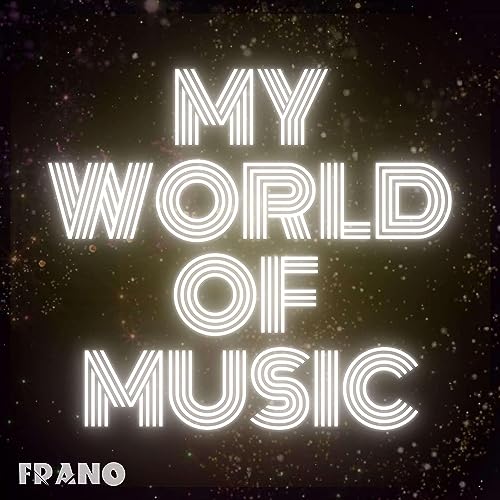 My World Of Music by FRANO