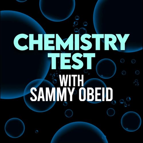 Chemistry Test with Sammy Obeid by Chemistry Test Podcast