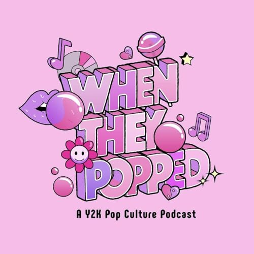 When They Popped - A Y2K Pop Culture Podcast by Kelsey and Mary 