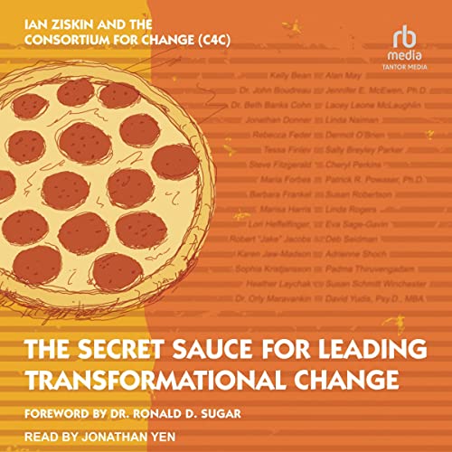 The Secret Sauce for Leading Transformational Change by Ian Ziskin