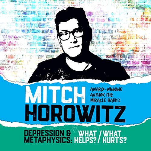 Depression & Metaphysics by Mitch Horowitz