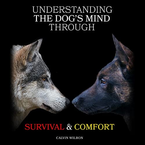 Understanding the Dog's Mind Through Survival & Comfort