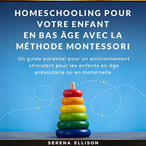 Homeschooling pour votre enfant en bas âge avec la méthode Montessori