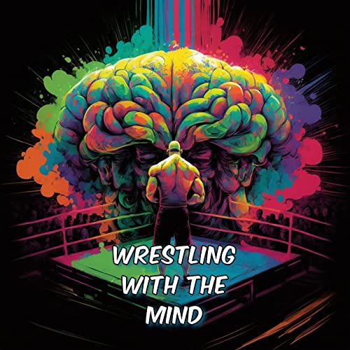 Wrestling with the Mind by Wrestling with the Mind