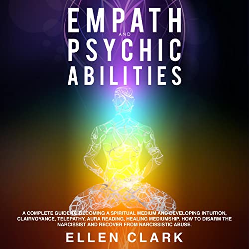 Empath and Psychic Abilities by Ellen Clark
