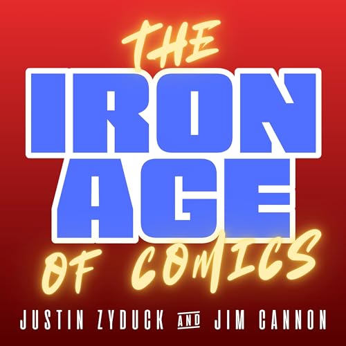 The Iron Age of Comics by Justin Zyduck and Jim Cannon