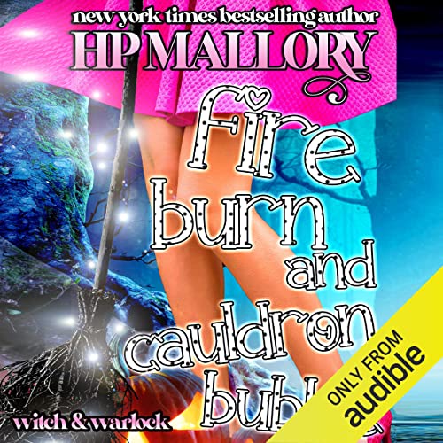 Fire Burn and Cauldron Bubble by H.P. Mallory