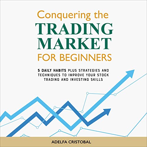 Conquering the Trading Market for Beginners by Adelfa Cristobal