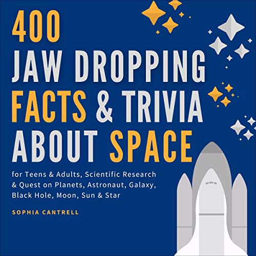 400 Jaw Dropping Facts & Trivia About Space for Teens & Adults by Sophia Cantrell