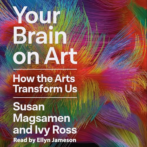 Your Brain on Art by Susan Magsamen