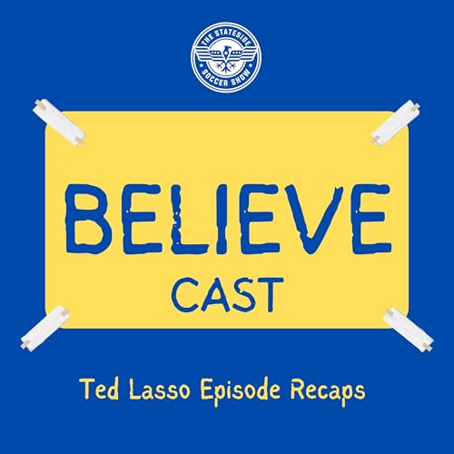 Believe-Cast: A Ted Lasso Fan Podcast by The Stateside Soccer Show
