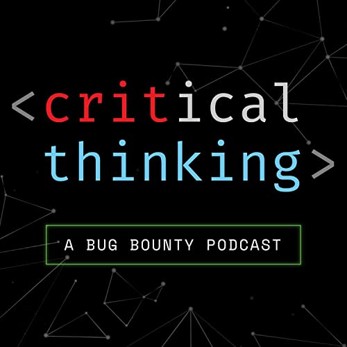 Critical Thinking - Bug Bounty Podcast by Justin Gardner (Rhynorater) Joseph Thacker (Rez0) & Brandyn Murtagh (gr3pme)
