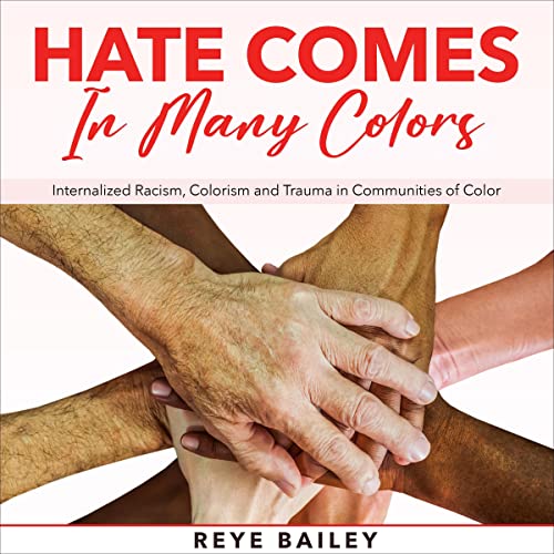 Hate Comes in Many Colors by Reye Bailey