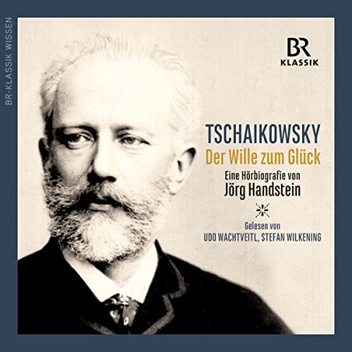 Peter I. Tschaikowsky: Der Wille zum Glück [Peter I. Tchaikovsky: The Will to Happiness]