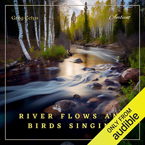 River Flows and Birds Singing by Greg Cetus
