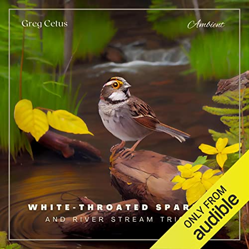 White-throated Sparrow and River Stream Trickle by Greg Cetus