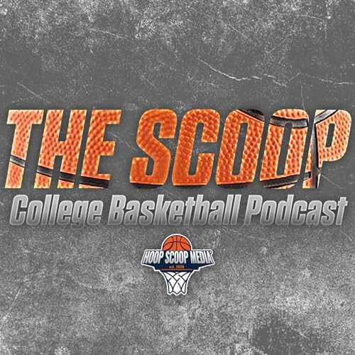The SCOOP College Basketball Podcast by Hoop Scoop Media