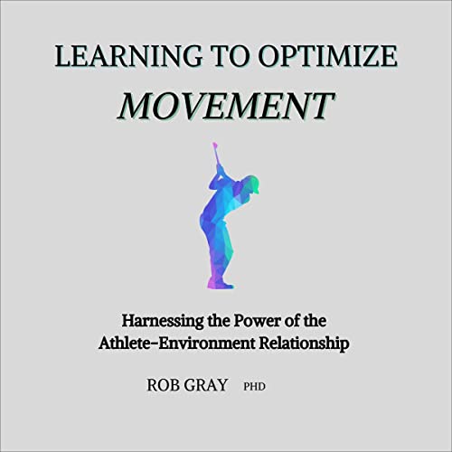 Learning to Optimize Movement by Rob Gray