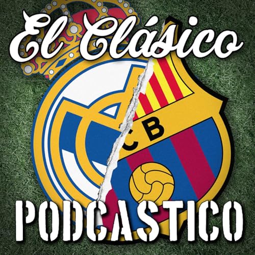 El Clásico Podcastico: a Barcelona and Real Madrid podcast