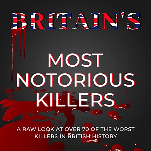 Britain's Most Notorious Killers by Natasha Smith