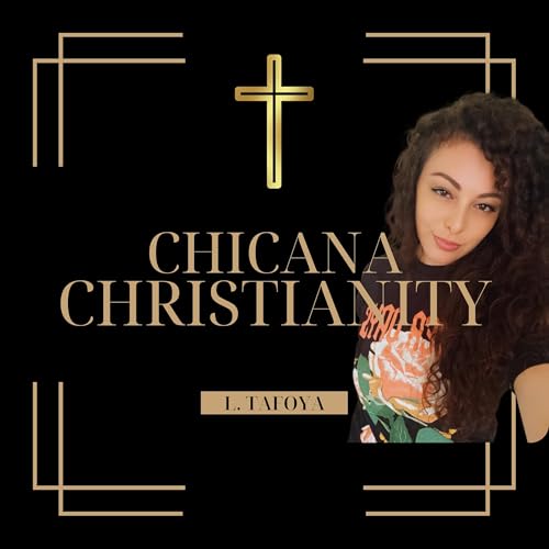 Chicana Christianity by The Christian Chica