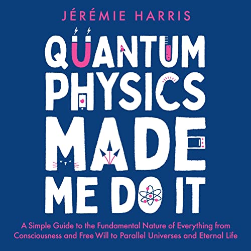 Quantum Physics Made Me Do It by Jérémie Harris