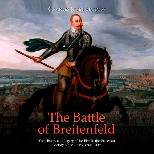 The Battle of Breitenfeld by Charles River Editors