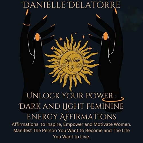 Unlock Your Power: Dark and Light Feminine Energy Affirmations