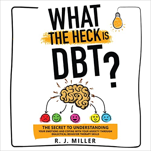 What the Heck Is DBT? by R.J. Miller