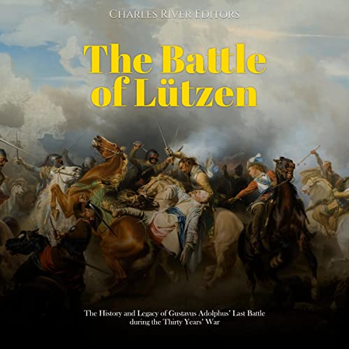 The Battle of Lützen by Charles River Editors