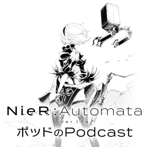 ポッドのPodcast by アニメ「NieR:Automata Ver1.1a」